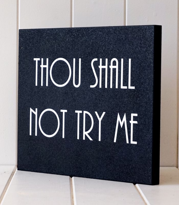 Thou Shall Not Try Me Wooden Plaque | Ink You