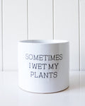 Quote Pot - Wet Plants | Ink You